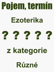 Co je to Ezoterika? Vznam slova, termn, Definice vrazu Ezoterika. Co znamen odborn pojem Ezoterika z kategorie Rzn?