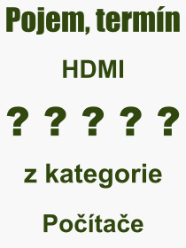Co je to HDMI? Vznam slova, termn, Odborn vraz, definice slova HDMI. Co znamen pojem HDMI z kategorie Potae?