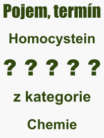 Co je to Homocystein? Vznam slova, termn, Vraz, termn, definice slova Homocystein. Co znamen odborn pojem Homocystein z kategorie Chemie?