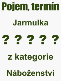 Co je to Jarmulka? Vznam slova, termn, Definice odbornho termnu, slova Jarmulka. Co znamen pojem Jarmulka z kategorie Nboenstv?
