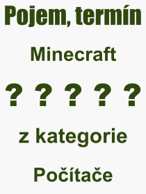 Co je to Minecraft? Vznam slova, termn, Definice odbornho termnu, slova Minecraft. Co znamen pojem Minecraft z kategorie Potae?