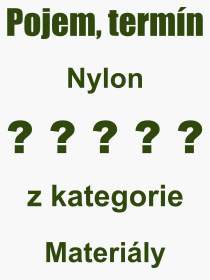 Co je to Nylon? Vznam slova, termn, Odborn termn, vraz, slovo Nylon. Co znamen pojem Nylon z kategorie Materily?