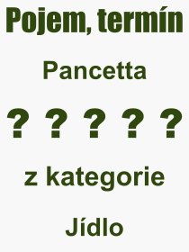Co je to Pancetta? Vznam slova, termn, Definice vrazu Pancetta. Co znamen odborn pojem Pancetta z kategorie Jdlo?