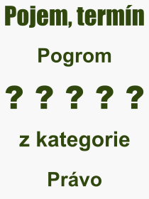 Co je to Pogrom? Vznam slova, termn, Definice vrazu Pogrom. Co znamen odborn pojem Pogrom z kategorie Prvo?