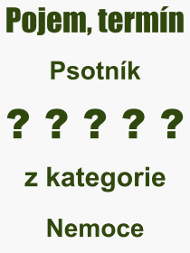 Co je to Psotnk? Vznam slova, termn, Odborn termn, vraz, slovo Psotnk. Co znamen pojem Psotnk z kategorie Nemoce?