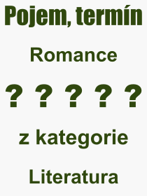 Co je to Romance? Vznam slova, termn, Definice vrazu, termnu Romance. Co znamen odborn pojem Romance z kategorie Literatura?