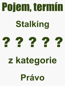 Co je to Stalking? Vznam slova, termn, Odborn termn, vraz, slovo Stalking. Co znamen pojem Stalking z kategorie Prvo?
