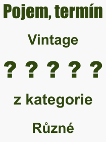 Co je to Vintage? Vznam slova, termn, Definice vrazu Vintage. Co znamen odborn pojem Vintage z kategorie Rzn?