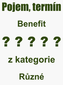Co je to Benefit? Vznam slova, termn, Odborn vraz, definice slova Benefit. Co znamen slovo Benefit z kategorie Rzn?