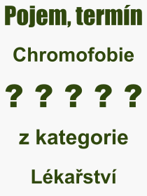 Co je to Chromofobie? Vznam slova, termn, Odborn termn, vraz, slovo Chromofobie. Co znamen pojem Chromofobie z kategorie Lkastv?