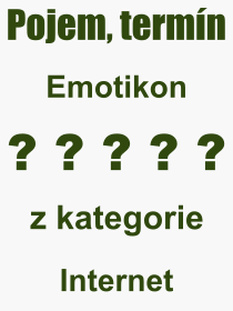 Co je to Emotikon? Vznam slova, termn, Definice odbornho termnu, slova Emotikon. Co znamen pojem Emotikon z kategorie Internet?