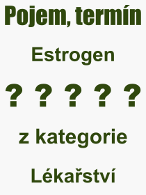 Co je to Estrogen? Vznam slova, termn, Odborn vraz, definice slova Estrogen. Co znamen slovo Estrogen z kategorie Lkastv?