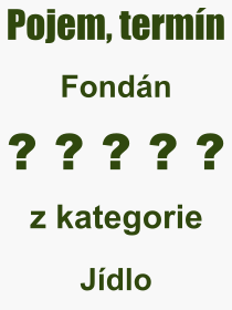 Co je to Fondn? Vznam slova, termn, Odborn termn, vraz, slovo Fondn. Co znamen pojem Fondn z kategorie Jdlo?