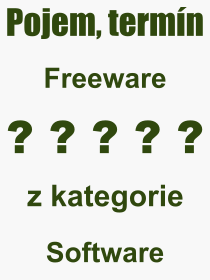 Co je to Freeware? Vznam slova, termn, Definice vrazu Freeware. Co znamen odborn pojem Freeware z kategorie Software?