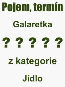 Co je to Galaretka? Vznam slova, termn, Odborn termn, vraz, slovo Galaretka. Co znamen pojem Galaretka z kategorie Jdlo?