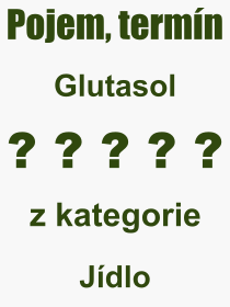 Co je to Glutasol? Vznam slova, termn, Definice vrazu, termnu Glutasol. Co znamen odborn pojem Glutasol z kategorie Jdlo?