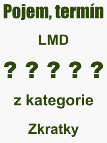 Co je to LMD? Vznam slova, termn, Definice vrazu, termnu LMD. Co znamen odborn pojem LMD z kategorie Zkratky?