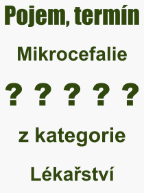 Co je to Mikrocefalie? Vznam slova, termn, Definice odbornho termnu, slova Mikrocefalie. Co znamen pojem Mikrocefalie z kategorie Lkastv?