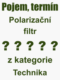 Co je to Polarizan filtr? Vznam slova, termn, Odborn vraz, definice slova Polarizan filtr. Co znamen slovo Polarizan filtr z kategorie Technika?