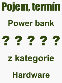 Co je to Power bank? Vznam slova, termn, Definice odbornho termnu, slova Power bank. Co znamen pojem Power bank z kategorie Hardware?