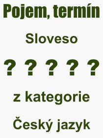 Co je to Sloveso? Vznam slova, termn, Odborn vraz, definice slova Sloveso. Co znamen pojem Sloveso z kategorie esk jazyk?
