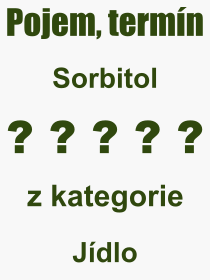 Co je to Sorbitol? Vznam slova, termn, Odborn vraz, definice slova Sorbitol. Co znamen pojem Sorbitol z kategorie Jdlo?