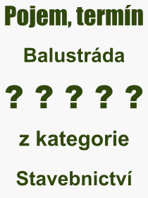 Co je to Balustrda? Vznam slova, termn, Definice vrazu Balustrda. Co znamen odborn pojem Balustrda z kategorie Stavebnictv?