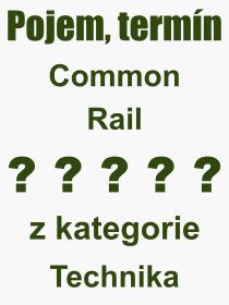 Co je to Common Rail? Vznam slova, termn, Vraz, termn, definice slova Common Rail. Co znamen odborn pojem Common Rail z kategorie Technika?