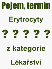 Co je to Erytrocyty? Vznam slova, termn, Definice vrazu Erytrocyty. Co znamen odborn pojem Erytrocyty z kategorie Lkastv?