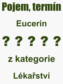 Co je to Eucerin? Vznam slova, termn, Definice vrazu, termnu Eucerin. Co znamen odborn pojem Eucerin z kategorie Lkastv?