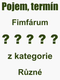 Co je to Fimfrum? Vznam slova, termn, Definice vrazu, termnu Fimfrum. Co znamen odborn pojem Fimfrum z kategorie Rzn?