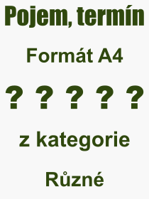 Co je to Formt A4? Vznam slova, termn, Odborn vraz, definice slova Formt A4. Co znamen slovo Formt A4 z kategorie Rzn?