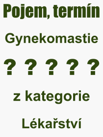 Co je to Gynekomastie? Vznam slova, termn, Odborn termn, vraz, slovo Gynekomastie. Co znamen pojem Gynekomastie z kategorie Lkastv?