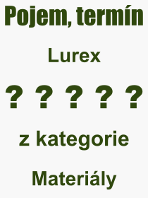 Co je to Lurex? Vznam slova, termn, Definice odbornho termnu, slova Lurex. Co znamen pojem Lurex z kategorie Materily?
