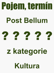 Co je to Post Bellum? Vznam slova, termn, Vraz, termn, definice slova Post Bellum. Co znamen odborn pojem Post Bellum z kategorie Kultura?