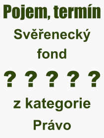 Co je to Sveneck fond? Vznam slova, termn, Definice vrazu Sveneck fond. Co znamen odborn pojem Sveneck fond z kategorie Prvo?