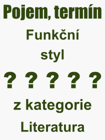 Co je to Funkn styl? Vznam slova, termn, Definice vrazu Funkn styl. Co znamen odborn pojem Funkn styl z kategorie Literatura?