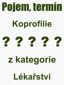 Co je to Koprofilie? Vznam slova, termn, Definice vrazu, termnu Koprofilie. Co znamen odborn pojem Koprofilie z kategorie Lkastv?