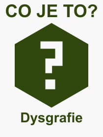 Co je to Dysgrafie? Vznam slova, termn, Definice odbornho termnu, slova Dysgrafie. Co znamen pojem Dysgrafie z kategorie Psychologie?