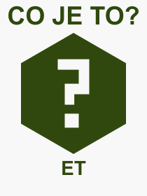 Co je to ET? Vznam slova, termn, Vraz, termn, definice slova ET. Co znamen odborn pojem ET z kategorie Zkratky?