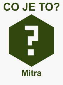 Co je to Mitra? Vznam slova, termn, Odborn vraz, definice slova Mitra. Co znamen slovo Mitra z kategorie Nboenstv?
