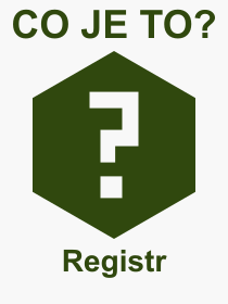 Co je to Registr? Vznam slova, termn, Vraz, termn, definice slova Registr. Co znamen odborn pojem Registr z kategorie Rzn?