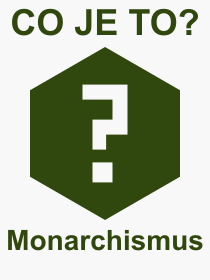 Co je to Monarchismus? Vznam slova, termn, Definice odbornho termnu, slova Monarchismus. Co znamen pojem Monarchismus z kategorie Politika?
