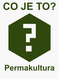 Co je to Permakultura? Vznam slova, termn, Odborn termn, vraz, slovo Permakultura. Co znamen pojem Permakultura z kategorie Proda?
