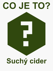 Co je to Such cider? Vznam slova, termn, Odborn vraz, definice slova Such cider. Co znamen slovo Such cider z kategorie Npoje?