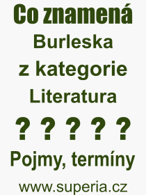Co je to Burleska? Vznam slova, termn, Odborn vraz, definice slova Burleska. Co znamen pojem Burleska z kategorie Literatura?