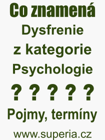 Co je to Dysfrenie? Vznam slova, termn, Odborn vraz, definice slova Dysfrenie. Co znamen slovo Dysfrenie z kategorie Psychologie?