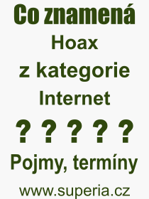 Co je to Hoax? Vznam slova, termn, Vraz, termn, definice slova Hoax. Co znamen odborn pojem Hoax z kategorie Internet?