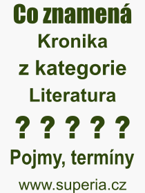Co je to Kronika? Vznam slova, termn, Odborn termn, vraz, slovo Kronika. Co znamen pojem Kronika z kategorie Literatura?