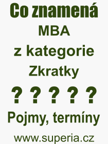 Co je to MBA? Vznam slova, termn, Definice vrazu MBA. Co znamen odborn pojem MBA z kategorie Zkratky?